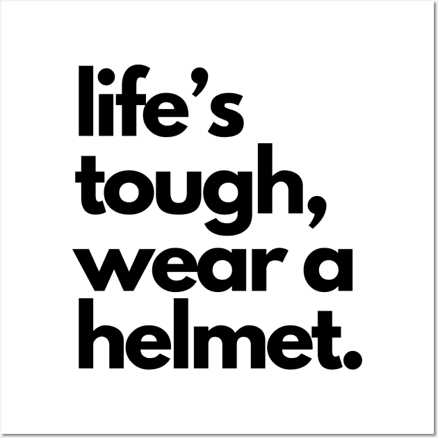 Life's Tough Wear A Helmet Wall Art by Etopix